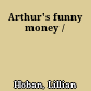 Arthur's funny money /
