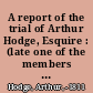 A report of the trial of Arthur Hodge, Esquire : (late one of the members of His Majesty's Council for the Virgin-Islands) at the island of Tortola, on the 25th April, 1811, and adjourned to the 29th of the same month ; for the murder of his Negro man slave named Prosper. /