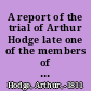 A report of the trial of Arthur Hodge late one of the members of His Majesty's Council for the Virgin-Islands : at the island of Tortola, on the 25th April, 1811, and adjourned to the 29th of the same month : for the murder of his Negro man slave named Prosper /