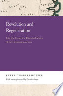 Revolution and regeneration : life cycle and the historical vision of the generation of 1776 /