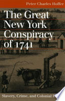 The great New York conspiracy of 1741 : slavery, crime, and  colonial law /