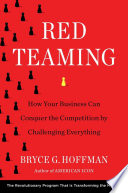 Red teaming : how your business can conquer the competition by challenging everything /