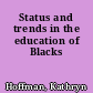 Status and trends in the education of Blacks