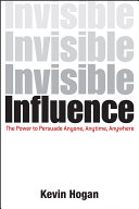 Invisible influence : the power to persuade anyone, any time, anywhere /