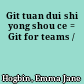 Git tuan dui shi yong shou ce = Git for teams /