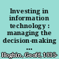 Investing in information technology : managing the decision-making process /