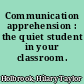 Communication apprehension : the quiet student in your classroom.