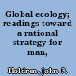 Global ecology; readings toward a rational strategy for man,