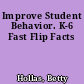 Improve Student Behavior. K-6 Fast Flip Facts