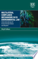 Multilateral compliance mechanisms in EU environmental law internationalising EU environmental action and beyond /