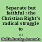 Separate but faithful : the Christian Right's radical struggle to transform law & legal culture /