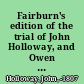 Fairburn's edition of the trial of John Holloway, and Owen Haggerty for the wilful murder of Mr. Steele, on Hounslow Heath, November 6, 1802 : who were tried and found guilty before Mr. Justice Le Blanc, at the Sessions-House in the Old Bailey, February 20, 1807 /