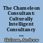 The Chameleon Consultant: Culturally Intelligent Consultancy : Culturally Intelligent Consultancy /