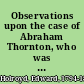 Observations upon the case of Abraham Thornton, who was tried at Warwick, August 8, 1817, for the murder of Mary Ashford shewing the danger of pressing presumptive evidence too far, together with the only true and authentic account yet published of the evidence given at the trial, the examination of the prisoner, &c., and a correct plan of the locus in quo /