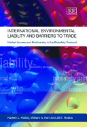 International environmental liability and barriers to trade : market access and biodiversity in the biosafety protocol /