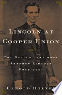 Lincoln at Cooper Union : the speech that made Abraham Lincoln president /