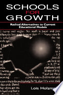 Schools for growth : radical alternatives to current education models /