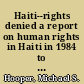 Haiti--rights denied a report on human rights in Haiti in 1984 to the United Nations Commission on Human Rights.
