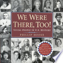 We were there, too! : young people in U.S. history /