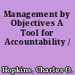 Management by Objectives A Tool for Accountability /