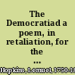 The Democratiad a poem, in retaliation, for the "Philadelphia jockey club" : [Two lines of quotation] /