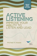 Active listening : improve your ability to listen and lead /