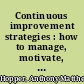 Continuous improvement strategies : how to manage, motivate, and retain staff /