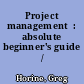 Project management  : absolute beginner's guide /