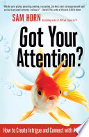 Got your attention? : how to create intrigue and connect with anyone /