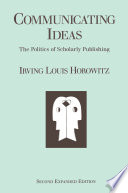 Communicating ideas : the politics of scholarly publishing /