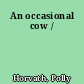 An occasional cow /