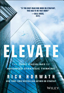 Elevate : the three disciplines of advanced strategic thinking /