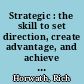 Strategic : the skill to set direction, create advantage, and achieve executive excellence /