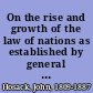On the rise and growth of the law of nations as established by general usage and by treaties, from the earliest time to the Treaty of Utrecht /