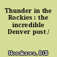 Thunder in the Rockies : the incredible Denver post /