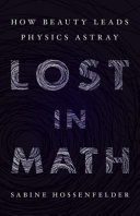 Lost in math : how beauty leads physics astray /