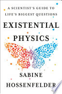 Existential physics : a scientist's guide to life's biggest questions /