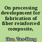 On processing development for fabrication of fiber reinforced composite,