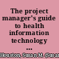 The project manager's guide to health information technology implementation /