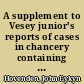 A supplement to Vesey junior's reports of cases in chancery containing notes occasionally illustrated by cases decided by Lords Hardwicke, King, etc., from the mss. of Mr. Forrester /