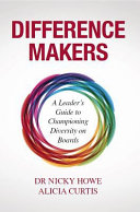Difference Makers : a Leader's Guide to Championing Diversity on Boards /