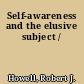 Self-awareness and the elusive subject /