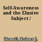 Self-Awareness and the Elusive Subject /