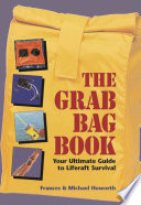 The Grab Bag Book : Your Ultimate Guide to Liferaft Survival.