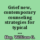Grief new, contemporary counseling strategies for typical & complicated grief /