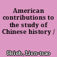 American contributions to the study of Chinese history /