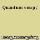 Quantum soup /