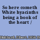 So here cometh White hyacinths being a book of the heart /