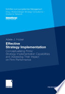 Effective strategy implementation conceptualizing firms' strategy implementation capabilities and assessing their impact on firm performance /
