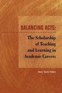 Balancing acts : the scholarship of teaching and learning in academic careers /